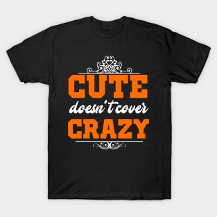 Cute Doesn't Cover Crazy T-Shirt